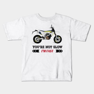 Motorcycle Husqvarna 701 quote You're Not Slow I'm Fast Kids T-Shirt